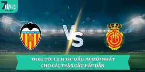 Theo Dõi Lịch Thi Đấu 7m Mới Nhất Cho Các Trận Cầu Hấp Dẫn