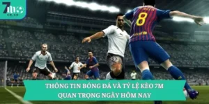 Thông Tin Bóng Đá Và Tỷ Lệ Kèo 7m Quan Trọng Ngày Hôm Nay
