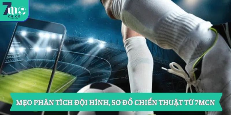 Mẹo phân tích đội hình, sơ đồ chiến thuật từ 7MCN