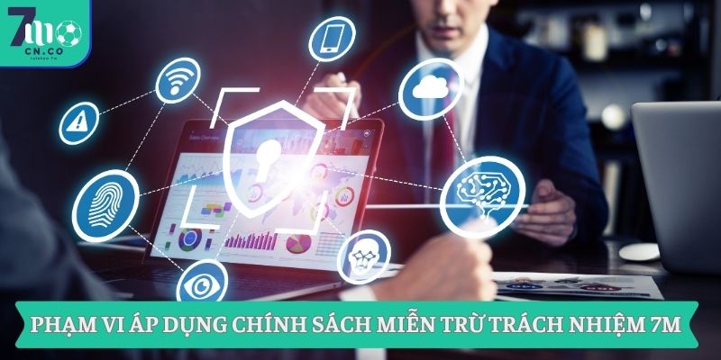 Phạm vi áp dụng chính sách miễn trừ trách nhiệm 7M
