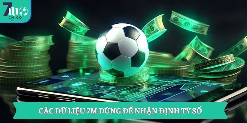 Các dữ liệu 7M dùng để nhận định tỷ số